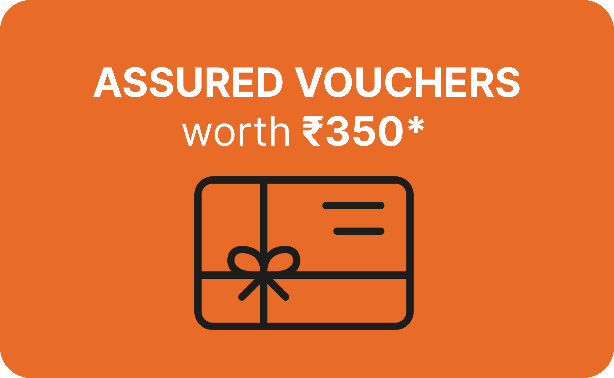 Assured Vouchers worth ₹350*